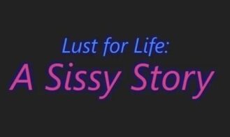 Lust for Life: A Sissy Story