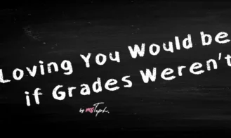 Loving You Would be Easier if Grades Weren t Important